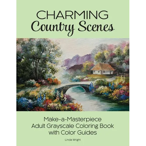 Charming Country Scenes: Make-a-Masterpiece Adult Grayscale Coloring Book with Color Guides - Paperback