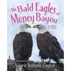 The Bald Eagles of Money Bayou: An Almost True Story - Paperback